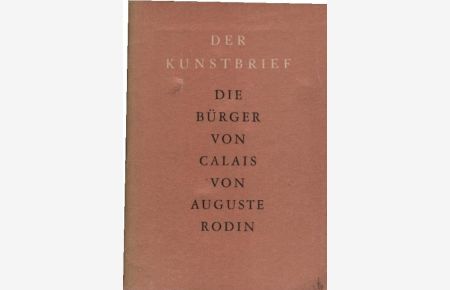 Die Bürger von Calais : Auguste Rodin.   - [Hermann Bünemann] / Der Kunstbrief ; Nr. 35