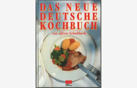 Das neue deutsche Kochbuch.   - von Alfons Schuhbeck. Fotogr. von Christian von Alvensleben.