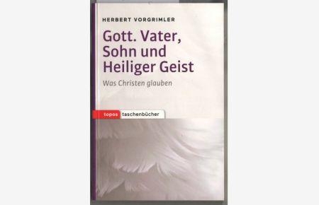 Gott. Vater, Sohn und Heiliger Geist : was Christen glauben.   - Herbert Vorgrimler / Topos-Taschenbücher ; Bd. 1006.
