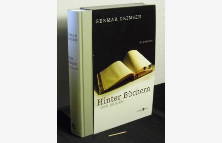 Hinter Büchern Der Reigen - ein- und ausgeleitet von Hexametern aus der Feder Bernd Lüttgerdings mit einem Notwendigen Register ausgestattet und einem Nachwort des Verlegers versehen (Ein Großroman) -