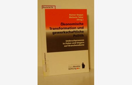Ökonomische Transformation und gewerkschaftliche Politik. Umbruchprozesse in Polen und Ungarn auf Branchenebene.