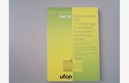 Sortenversuche 2000 mit Winterraps, Ackerbohnen, Futtererbsen und Sonnenblumen. (UFOP-Schriften, Heft, 16).