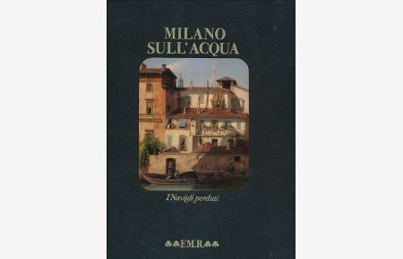 Milano sull' Acqua. I navigli perduti.   - Introduzione di Lodovico Belgiojoso.