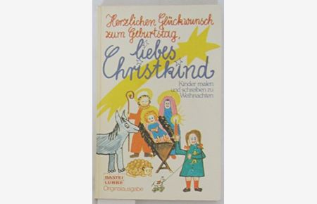 Herzlichen Glückwunsch zum Geburtstag, liebes Christkind : Kinder malen u. schreiben zu Weihnachten.   - Monika Zabeck (Hrsg.) / Bastei-Lübbe-Taschenbuch ; Bd. 10477 : Allgemeine Reihe