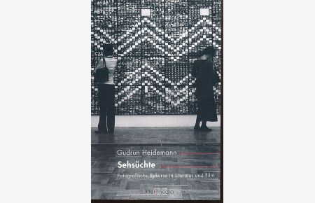 Sehsüchte : fotografische Rekurse in Literatur und Film.   - Inter-media Band 4.