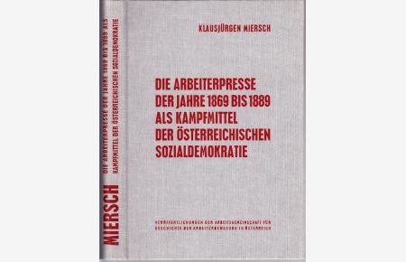 Die Arbeiterpresse der Jahre 1869 bis 1889 als Kampfmittel der österreichischen Sozialdemokratie.