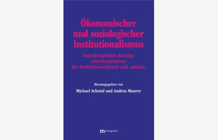 Ökonomischer und soziologischer Institutionalismus: Interdisziplinäre Beiträge und Perspektiven der Institutionentheorie und -analyse.