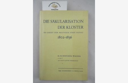 Die Säkularisation der Klöster im Gebiet der heutigen Stadt Passau 1802-1836