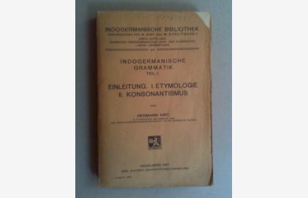 Indogermanische Grammatik I: Einleitung. I. Etymologie. II. Konsonantismus.