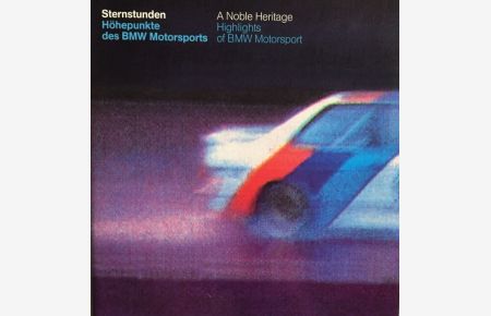 Sternstunden - Höhepunkte des BMW Motorsports.   - A Noble Heritage. Highlights of BMW Motorsport. Katalog