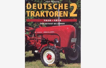 Deutsche Traktoren 2.   - 1920 - 1970. Von Aktivist bis Zanker.