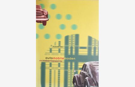 Automobilemoden.   - Eine Automobil-Designgeschichte. Mit Beiträgen von Frank Wendler, Ulrich Kubisch und Dirk Dasenbrock.