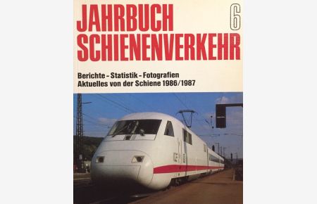 Jahrbuch Schienenverkehr 6.   - Berichte - Statistik - Fotografien. Aktuelles von der Schiene 1986/87.