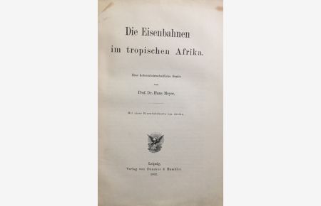Die Eisenbahnen im tropischen Afrika.   - Eine kolonialwirtschaftliche Studie.