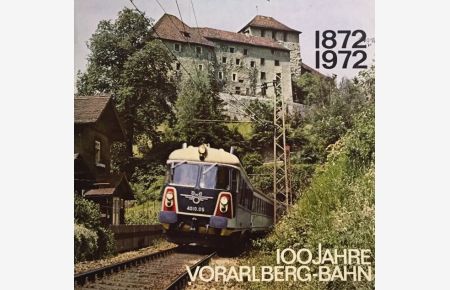 100 Jahre Vorarlberg-Bahn.   - 1872 1972 (Mit Beiträgen von Kurt Fechtner, Friedrich Griehser, Otmar Krautgartner u.a.).