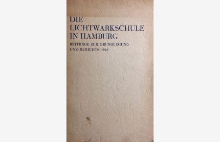 Die Lichtwarkschule in Hamburg.   - Beiträge zur Grundlegung und Berichte 1928.