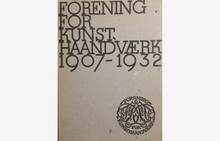 Forening for Kunsthaandvaerk 1907-1932.   - Historie og Virksomhed.