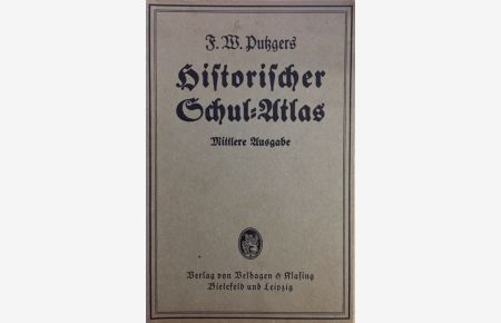 F. W. Putzgers Historischer Schul-Atlas.   - Mittlere Ausgabe mit besonderer Berücksichtigung der Geopolitik, Wirtschafts- und Kulturgeschichte. 3., verbesserte Auflage.