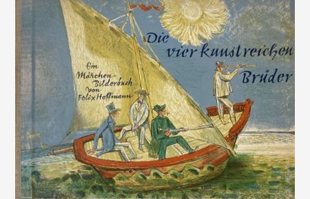 Die vier kunstreichen Brüder.   - Ein Märchenbilderbuch nach den Brüdern Grimm. 1.-10. Tausend.