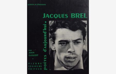 Jacques Brel  - Présentation. Choix de textes, Discographie, portraits. [Poètes d'Aujourd'hui 119].
