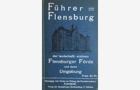 Führer durch Flensburg  - und die an der Flensburger Förde und auf Alsen belegenen Badeorte. Nebst einer Karte von der Flensburger Förde  und ihrer Umgebung.