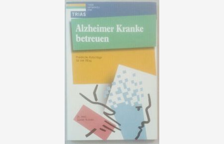 Alzheimer Kranke betreuen - Praktische Ratschläge für den Alltag.