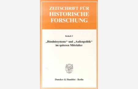 Bündnissysteme und Aussenpolitik im späteren Mittelalter.   - hrsg. von Peter Moraw / Zeitschrift für historische Forschung / Beiheft ; 5.