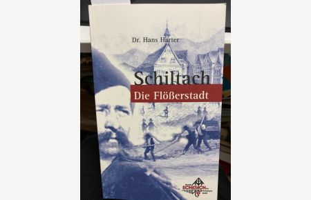 Schiltach, die Flößerstadt.   - Hans Harter. [Stadt Schiltach im Schwarzwald] / Schiltach: Beiträge zur Geschichte der Stadt Schiltach ; Bd. 1