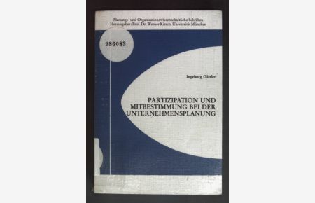 Partizipation und Mitbestimmung bei der Unternehmensplanung.   - Planungs- und Organisationswissenschaftliche Schriften