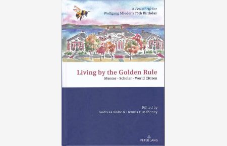 Living by the golden rule : mentor - scholar - world citizen : a Festschrift for Wolfgang Mieder's 75th birthday.