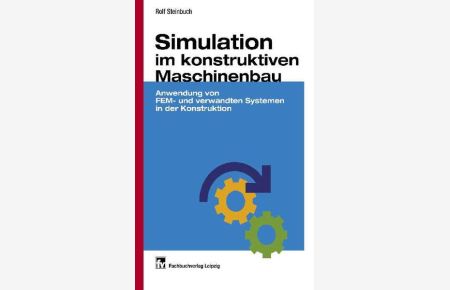 Simulation im konstruktiven Maschinenbau : Anwendung von FEM- und verwandten Systemen in der Konstruktion.