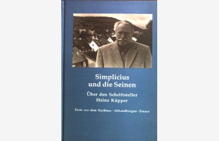 Simplicius und die Seinen; Über den Schriftsteller Heinz Küpper; Texte aus dem Nachlass, Abhandlungen, Essays  - Geschichte im Kreis Euskirchen Jahrgang 23; 2009