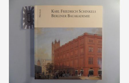 Karl Friedrich Schinkels Berliner Bauakademie.   - In Kunst und Architektur. In Vergangenheit und Gegenwart.