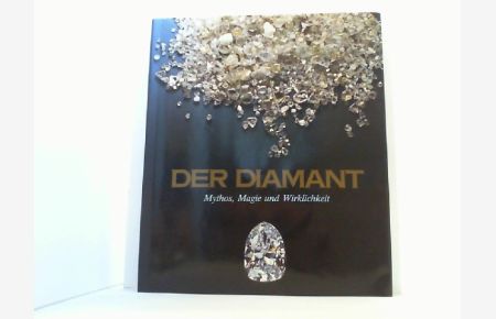 Der Diamant. Mythos, Magie und Wirklichkeit.