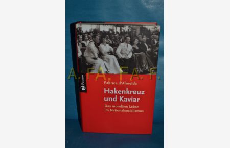 Hakenkreuz und Kaviar : das mondäne Leben im Nationalsozialismus.   - Fabrice d'Almeida. Aus dem Franz. von Harald Erhardt