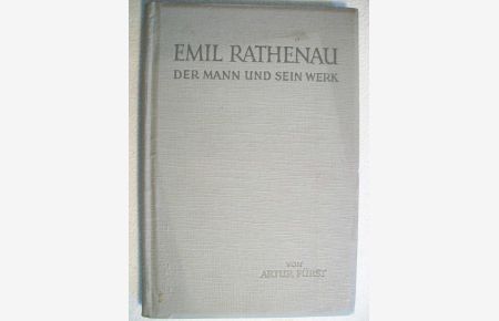 Emil Rathenau. Der Mann und sein Werk. Arthur Fürst 1915 Emil Rathenau