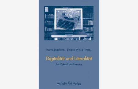 Digitalität und Literalität. Zur Zukunft der Literatur
