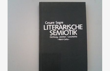 Literarische Semiotik. Dichtung - Zeichen - Geschichte