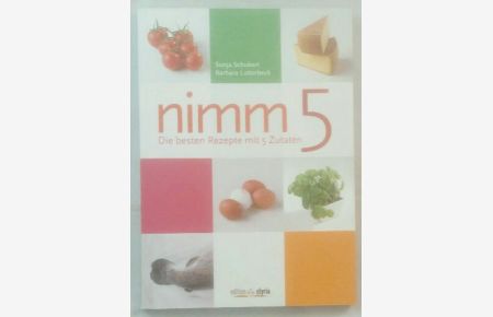 Nimm 5 - Die besten Rezepte mit 5 Zutaten.