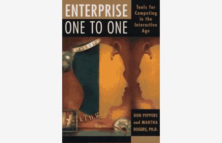 Enterprise One to One: Tools for Competing in the Interactive Age