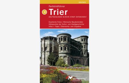 Trier; Teil: [Deutsche Ausg. ]  - Exzellente Fotos - Römische Baudenkmäler - Höhepunkte der Kultur- und Stadtgeschichte - Infos + Tipps - Übersichts- und Citypläne