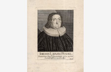 Iohann Ludwig Pensel. Diaconus bey S. Laurenzen von a. 1720 d. 15. Iul. biß a. 1732 d. 30. Apr. Kupferstich-Porträt (wohl von Christoph Melchior Roth).