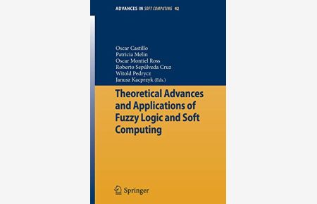 Theoretical Advances and Applications of Fuzzy Logic and Soft Computing (Advances in Intelligent and Soft Computing, Band 42)