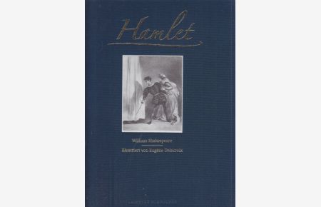 Hamlet  - Illustriert von Eugen Delacroix. Mit einer kunsthistorischen Einleitung von Anja Grebe.
