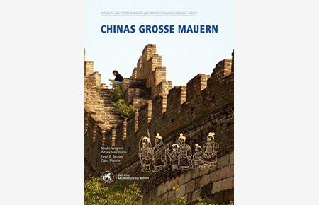 Chinas große Mauern (Mitmach- und Entdeckerbücher zur Ostasiatischen Archäologie)