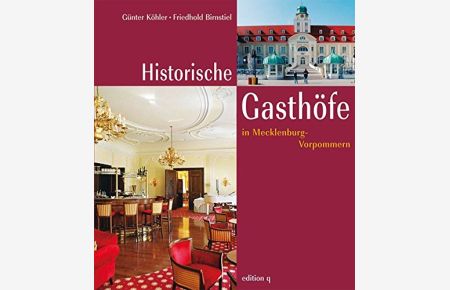 Historische Gasthöfe in Mecklenburg-Vorpommern.   - [hrsg. von der Friedhold Birnstiel GEV Ragow GbR]. Günter Köhler ; Friedhold Birnstiel