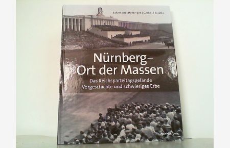 Nürnberg - Ort der Massen - Das Reichsparteitagsgelände, Vorgeschichte und schwieriges Erbe.
