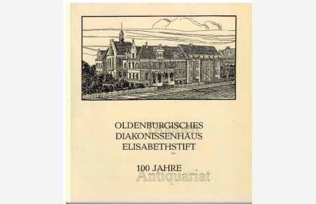 Oldenburgisches Diakonissenhaus Elisabethstift. 100 Jahre.