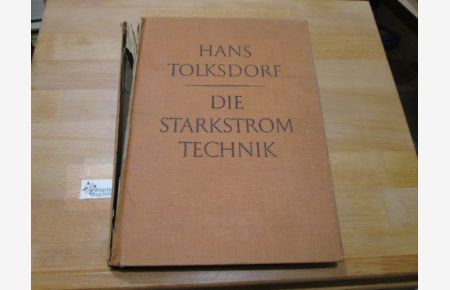 Die Starkstromtechnik : Ein Handbuch für Elektroinstallateure, Elektromechaniker u. Elektromaschinenbauer.   - Hrsg. von Hans Tolksdorf