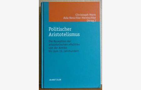 Politischer Aristotelismus (Die Rezeption der aristotelischen Politik von der Antike bis zum 19. Jahrhundert)